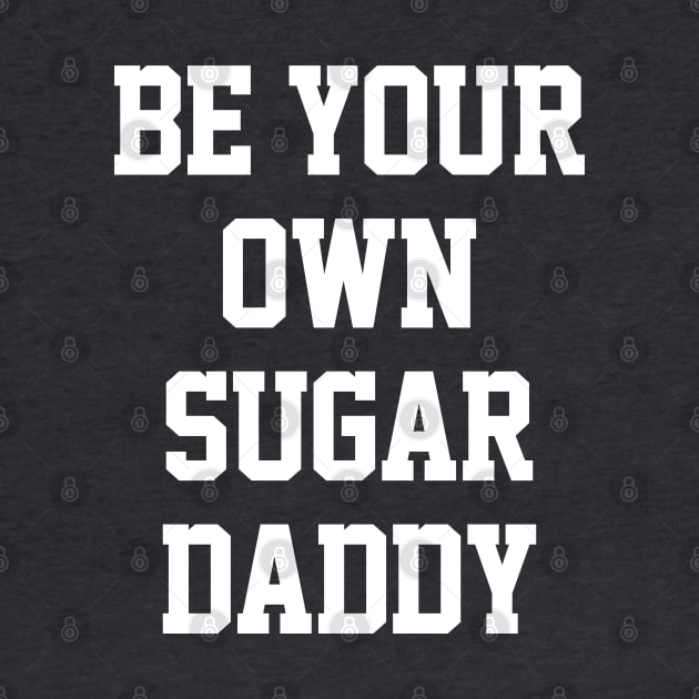 Be Your Own Sugar Daddy by DankFutura
